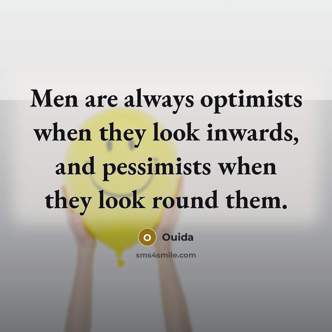 “Men are always optimists when they look inwards, and pessimists…” quote by Ouida