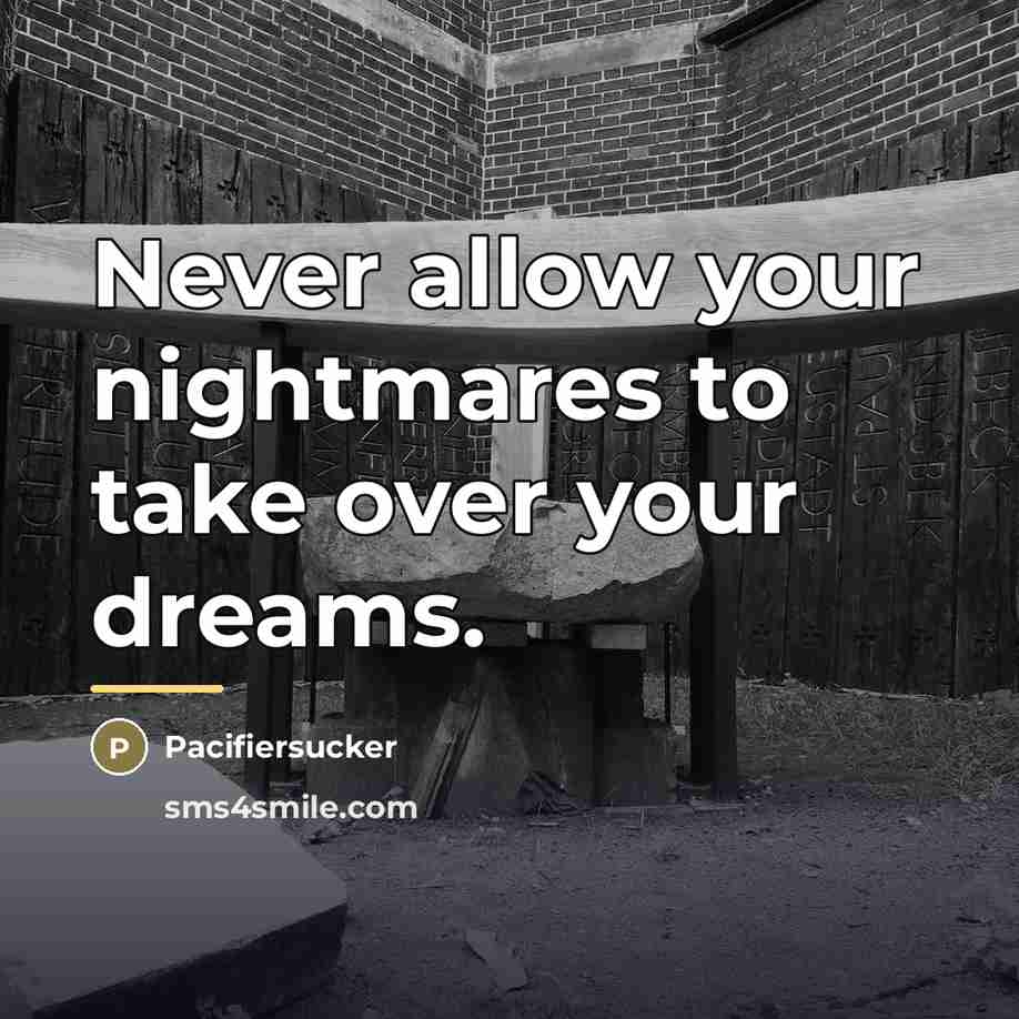 “Never allow your nightmares to take over your dreams.…” quote by Pacifiersucker