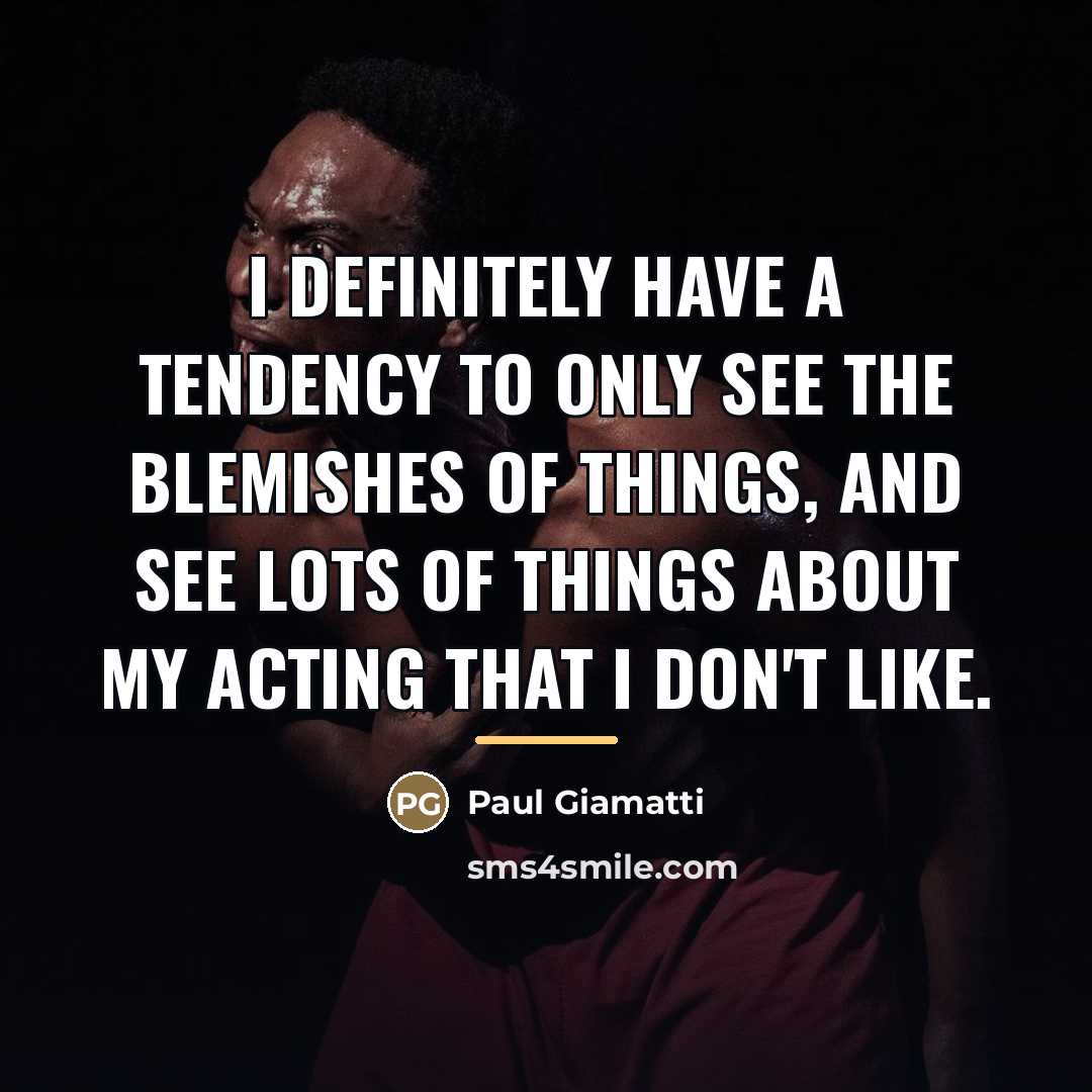 “I definitely have a tendency to only see the blemishes…” quote by Paul Giamatti