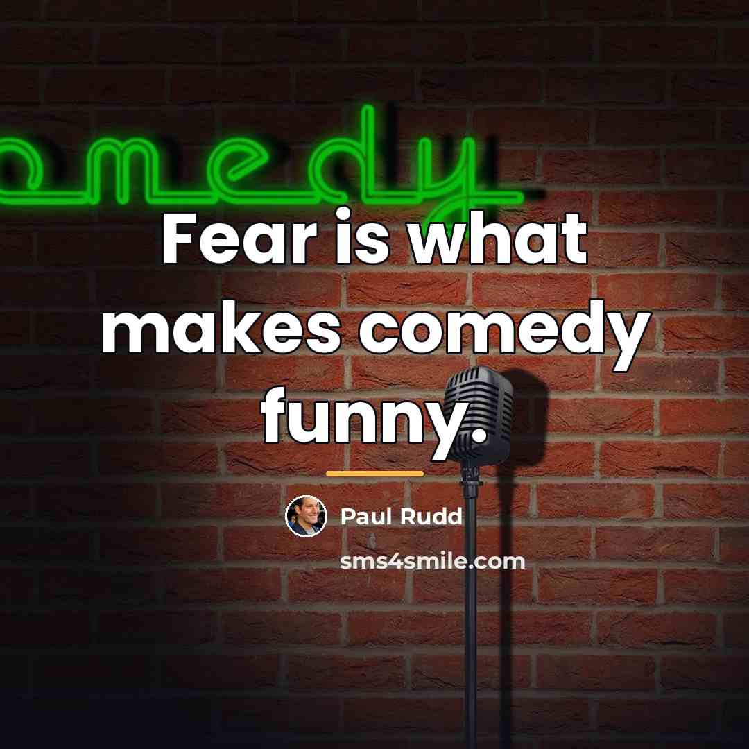 “Fear is what makes comedy funny.…” quote by Paul Rudd
