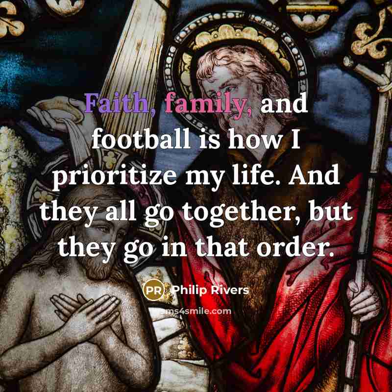 “Faith, family, and football is how I prioritize my life.…” quote by Philip Rivers