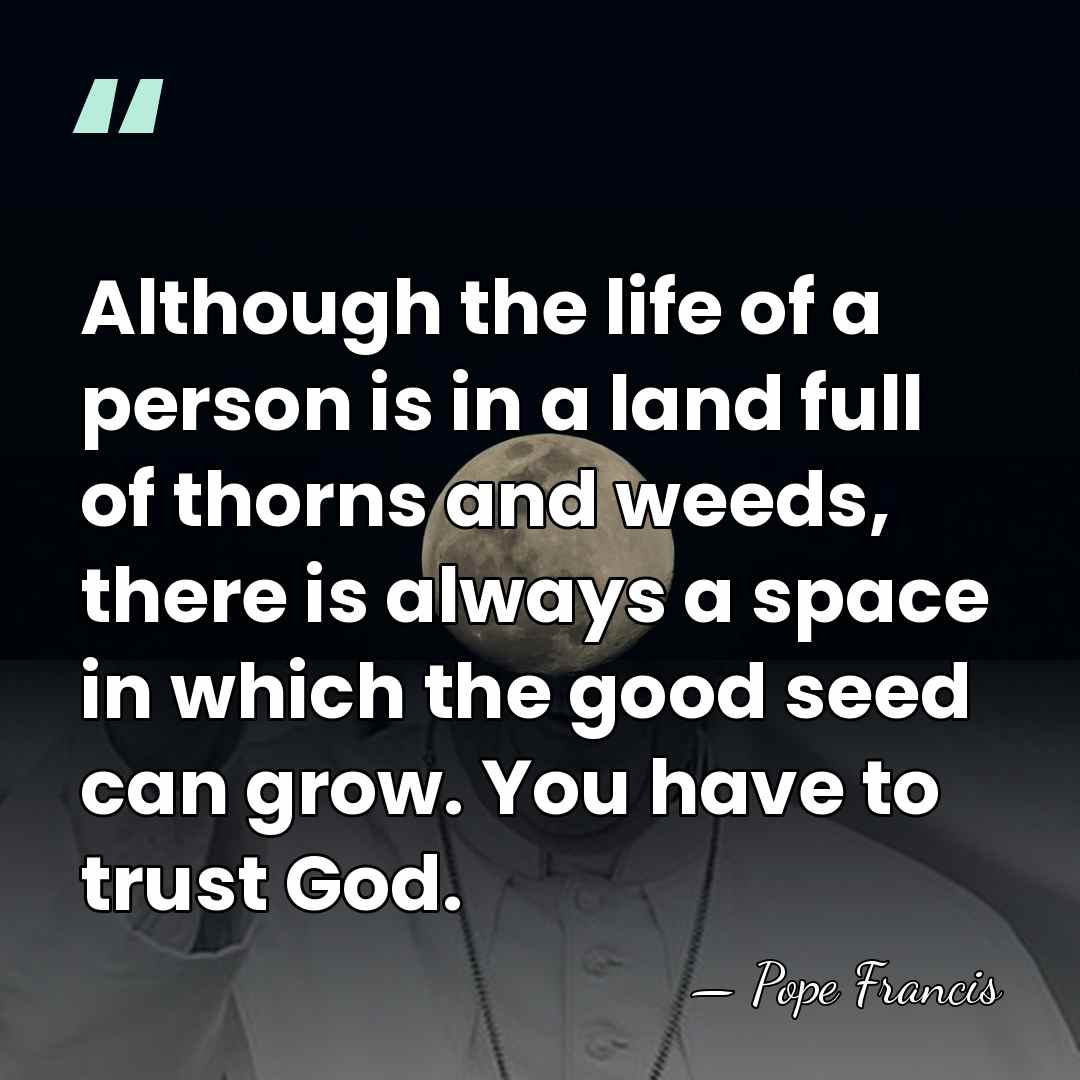 Although the life of a person is in a land full of&hellip; - Pope Francis