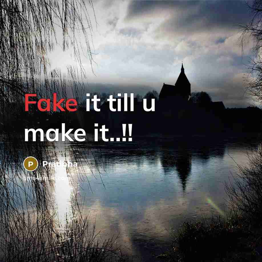 “Fake it till u make it..!!…” quote by Pratibha