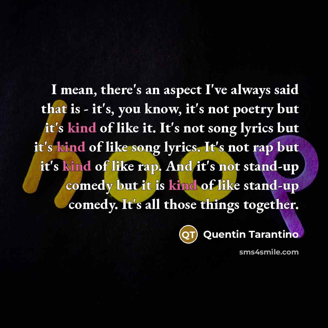 “I mean, there's an aspect I've always said that is…” quote by Quentin Tarantino