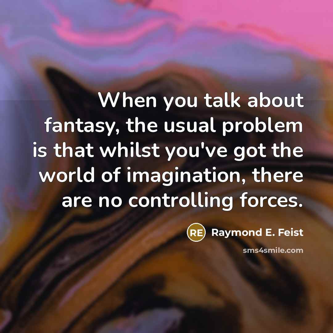 “When you talk about fantasy, the usual problem is that…” quote by Raymond E. Feist
