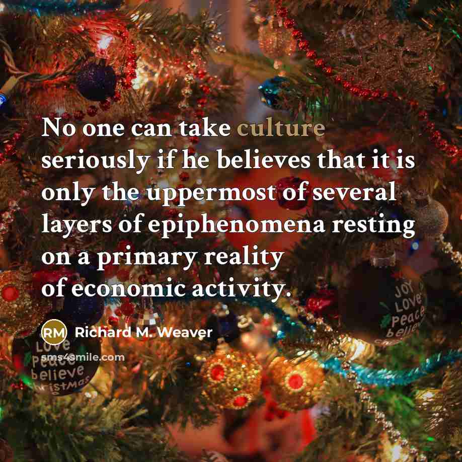 “No one can take culture seriously if he believes that…” quote by Richard M. Weaver