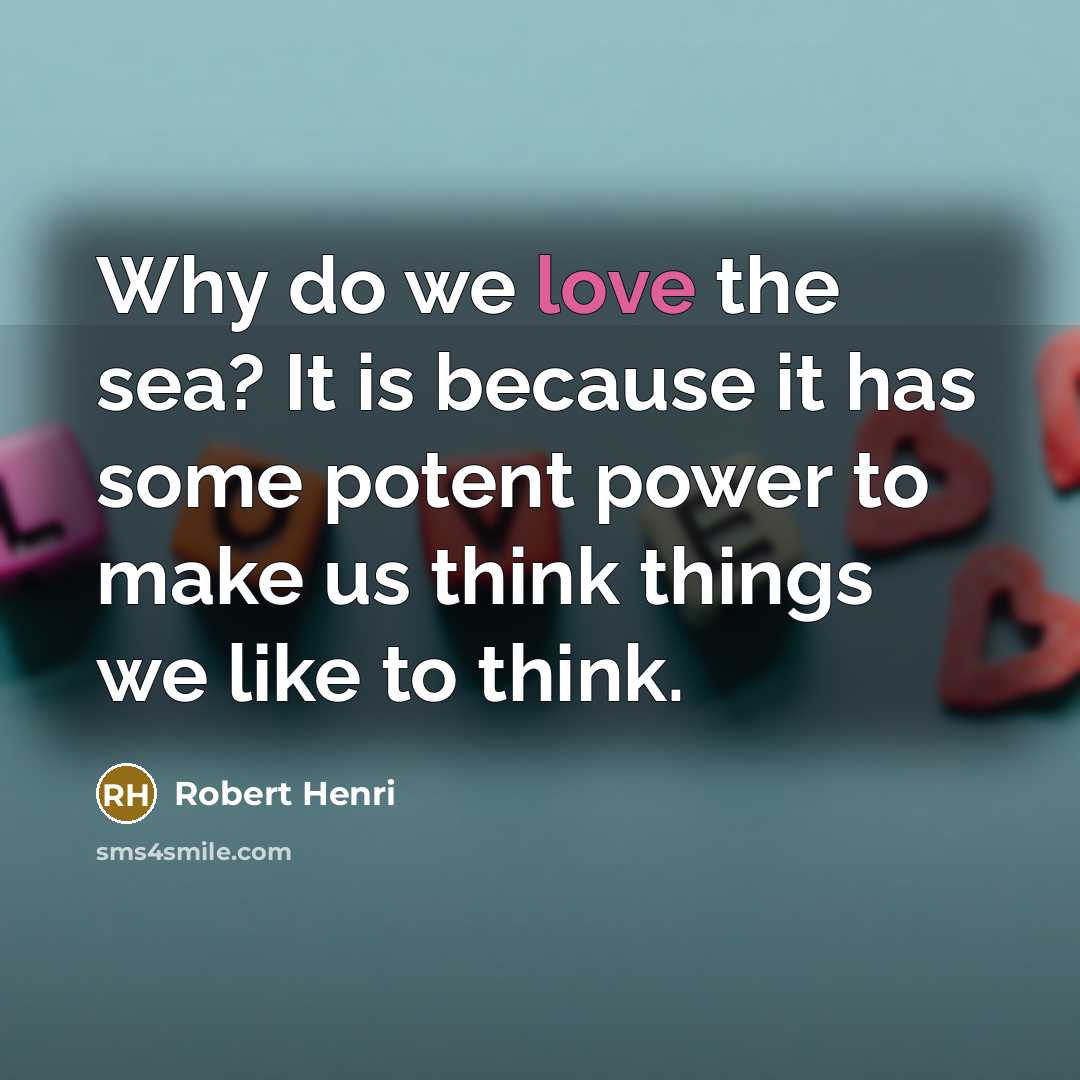 “Why do we love the sea? It is because it…” quote by Robert Henri