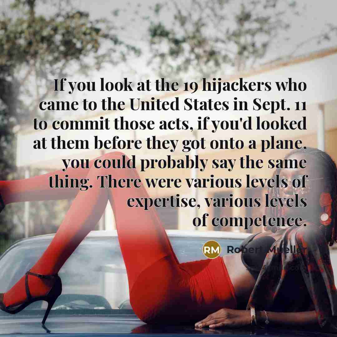 “If you look at the 19 hijackers who came to…” quote by Robert Mueller
