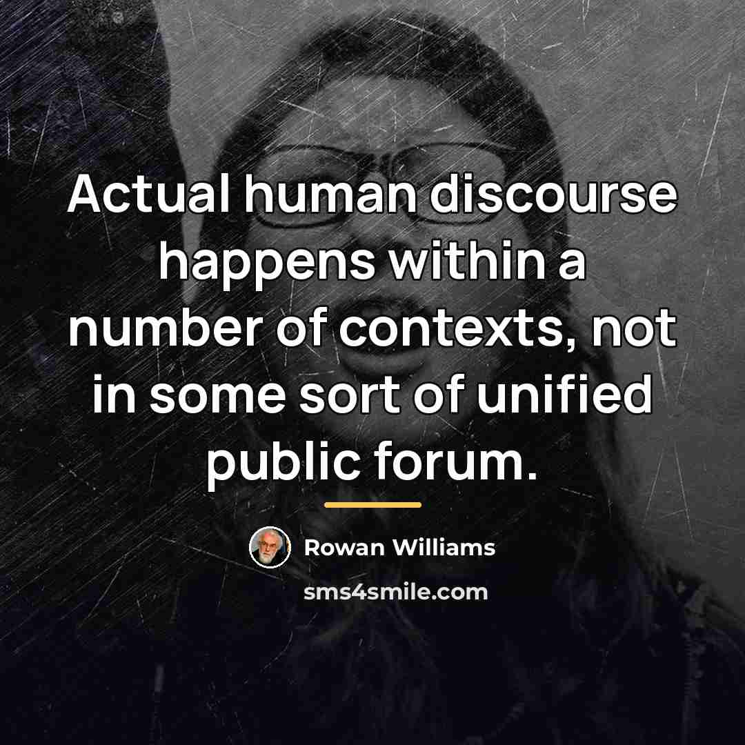 “Actual human discourse happens within a number of contexts, not…” quote by Rowan Williams