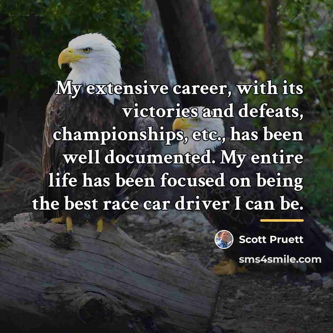 “My extensive career, with its victories and defeats, championships, etc.,…” quote by Scott Pruett