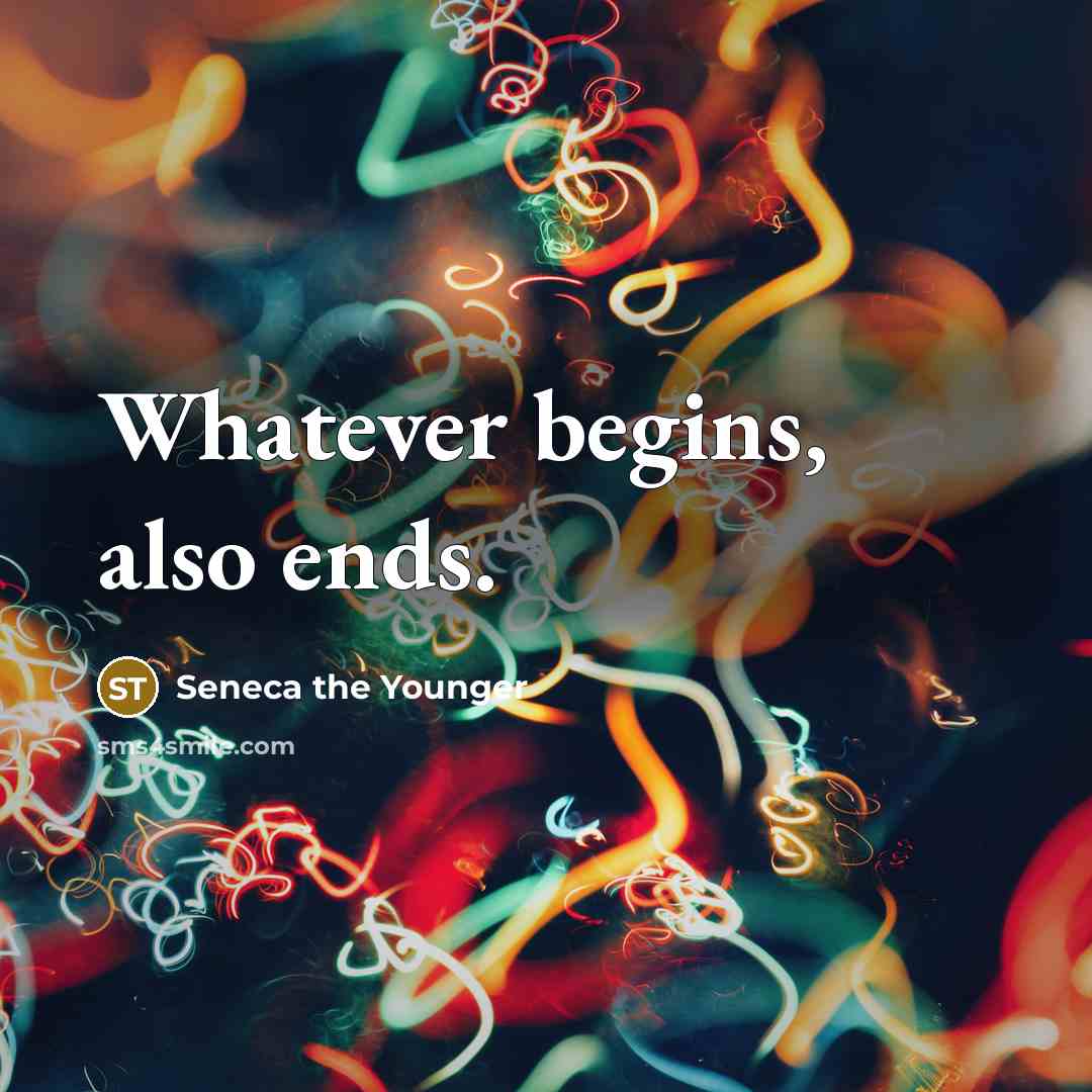 “Whatever begins, also ends.…” quote by Seneca the Younger