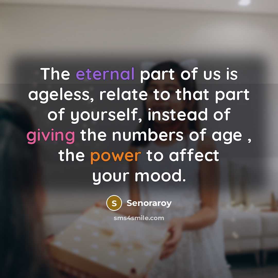 “The eternal part of us is ageless, relate to that…” quote by Senoraroy