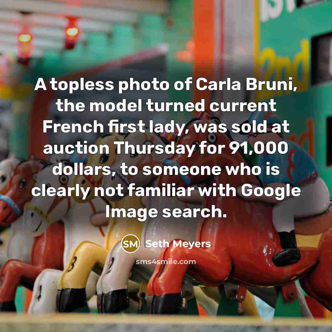 “A topless photo of Carla Bruni, the model turned current…” quote by Seth Meyers