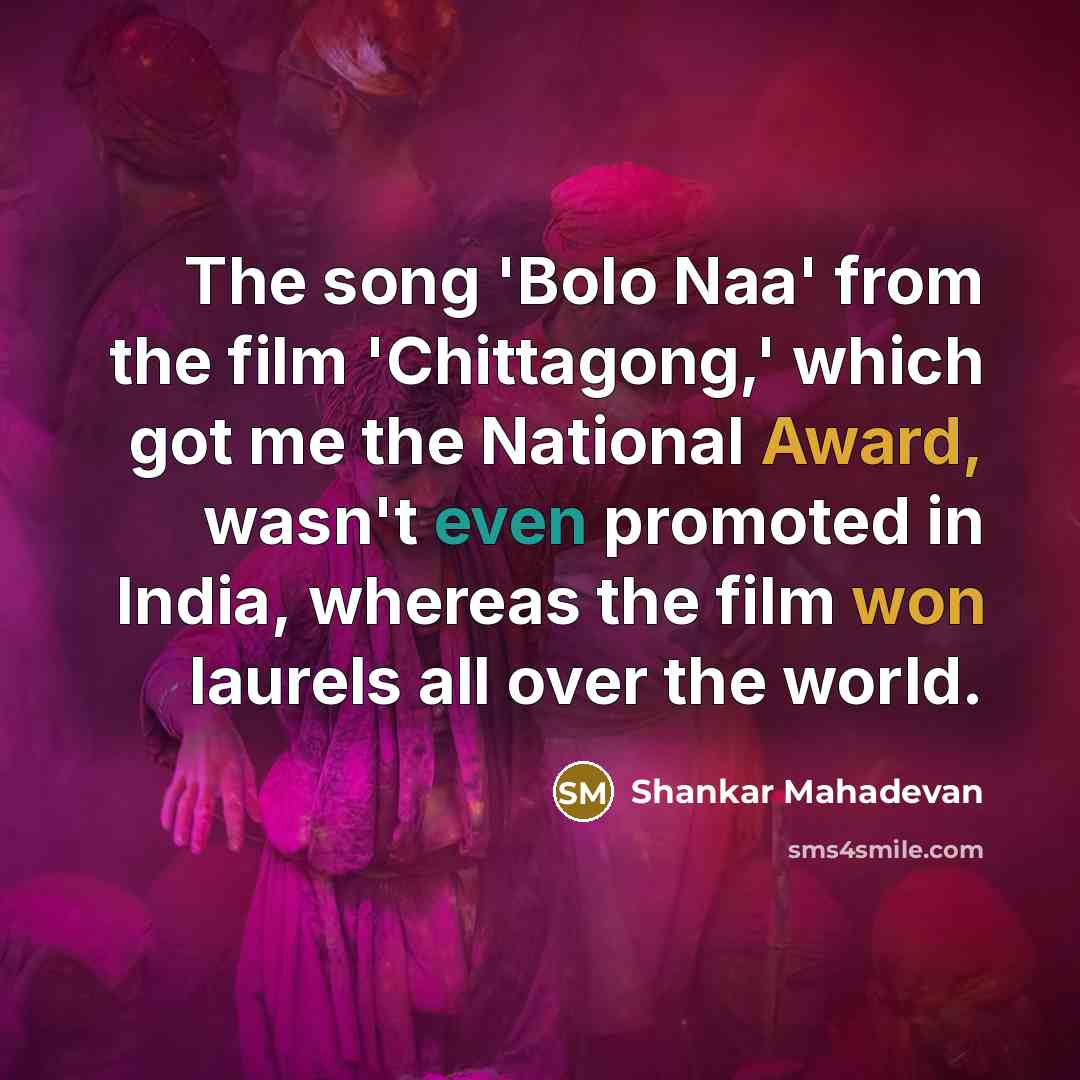“The song 'Bolo Naa' from the film 'Chittagong,' which got…” quote by Shankar Mahadevan