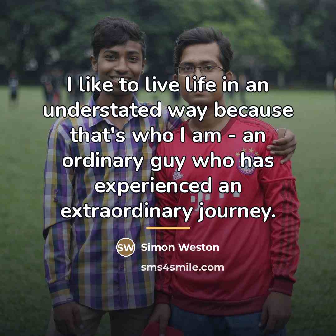 “I like to live life in an understated way because…” quote by Simon Weston