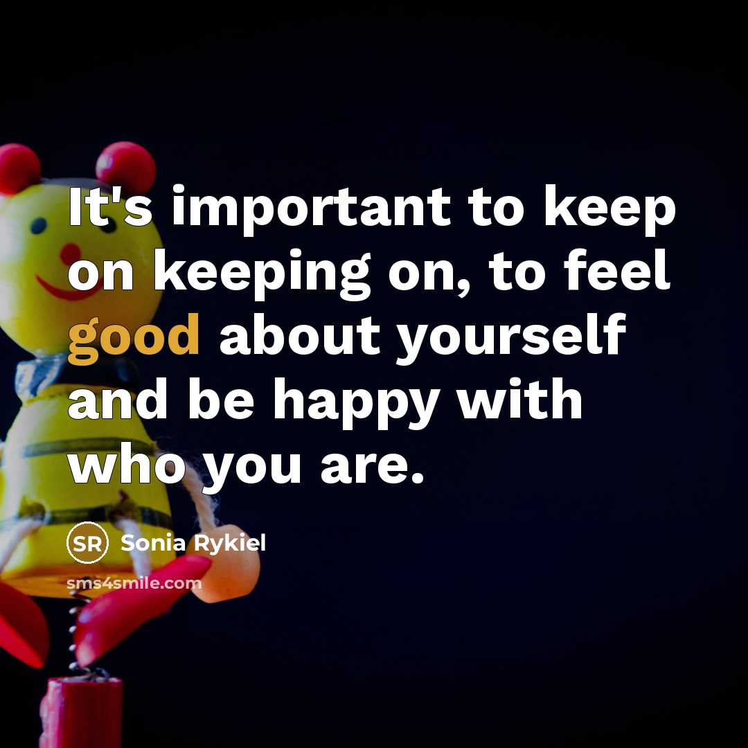 “It's important to keep on keeping on, to feel good…” quote by Sonia Rykiel