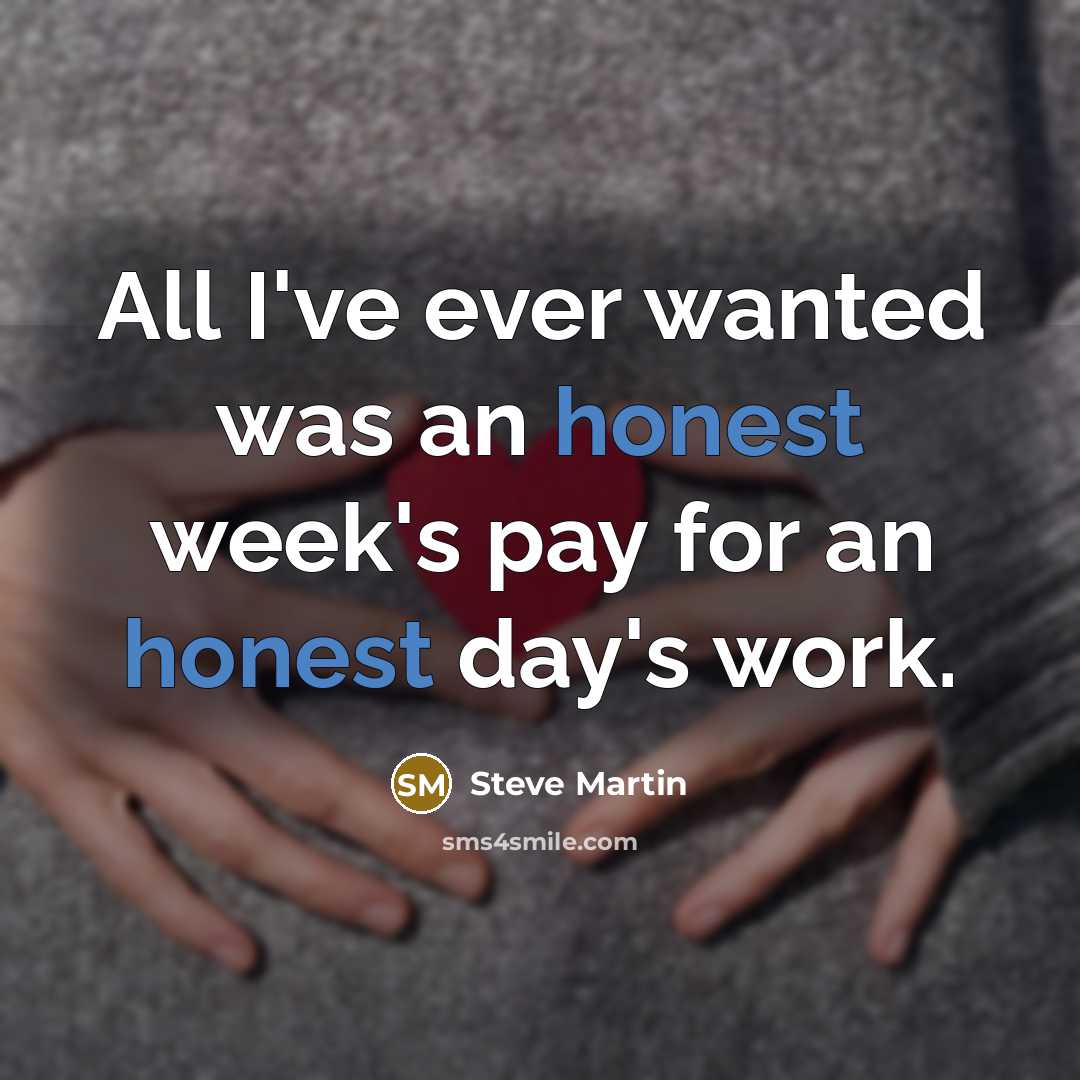 “All I've ever wanted was an honest week's pay for…” quote by Steve Martin