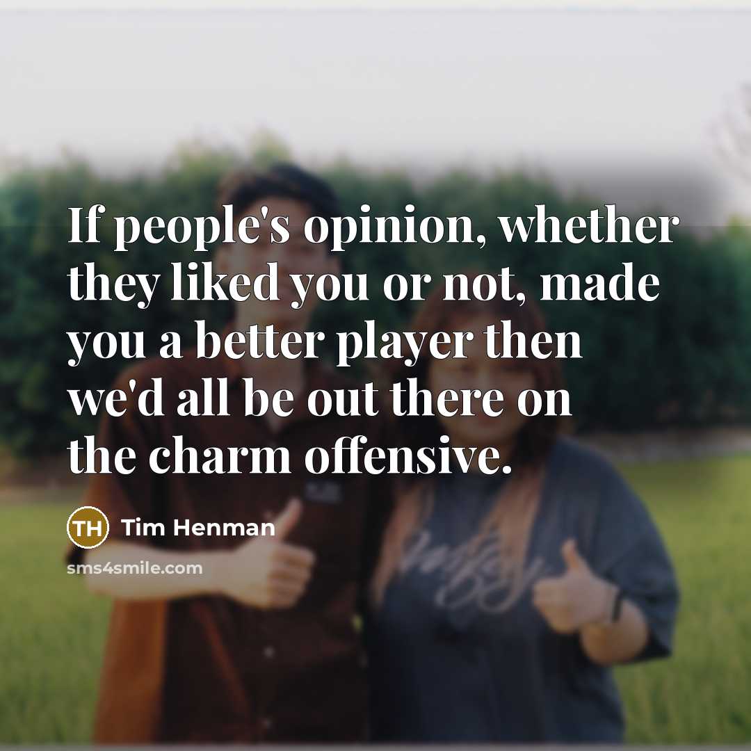 “If people's opinion, whether they liked you or not, made…” quote by Tim Henman