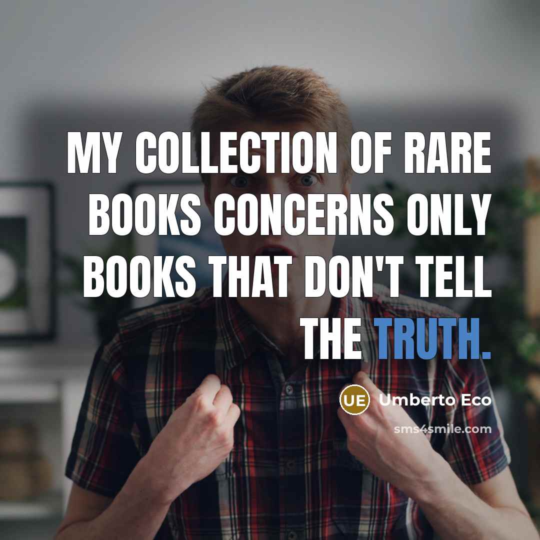 “My collection of rare books concerns only books that don't…” quote by Umberto Eco
