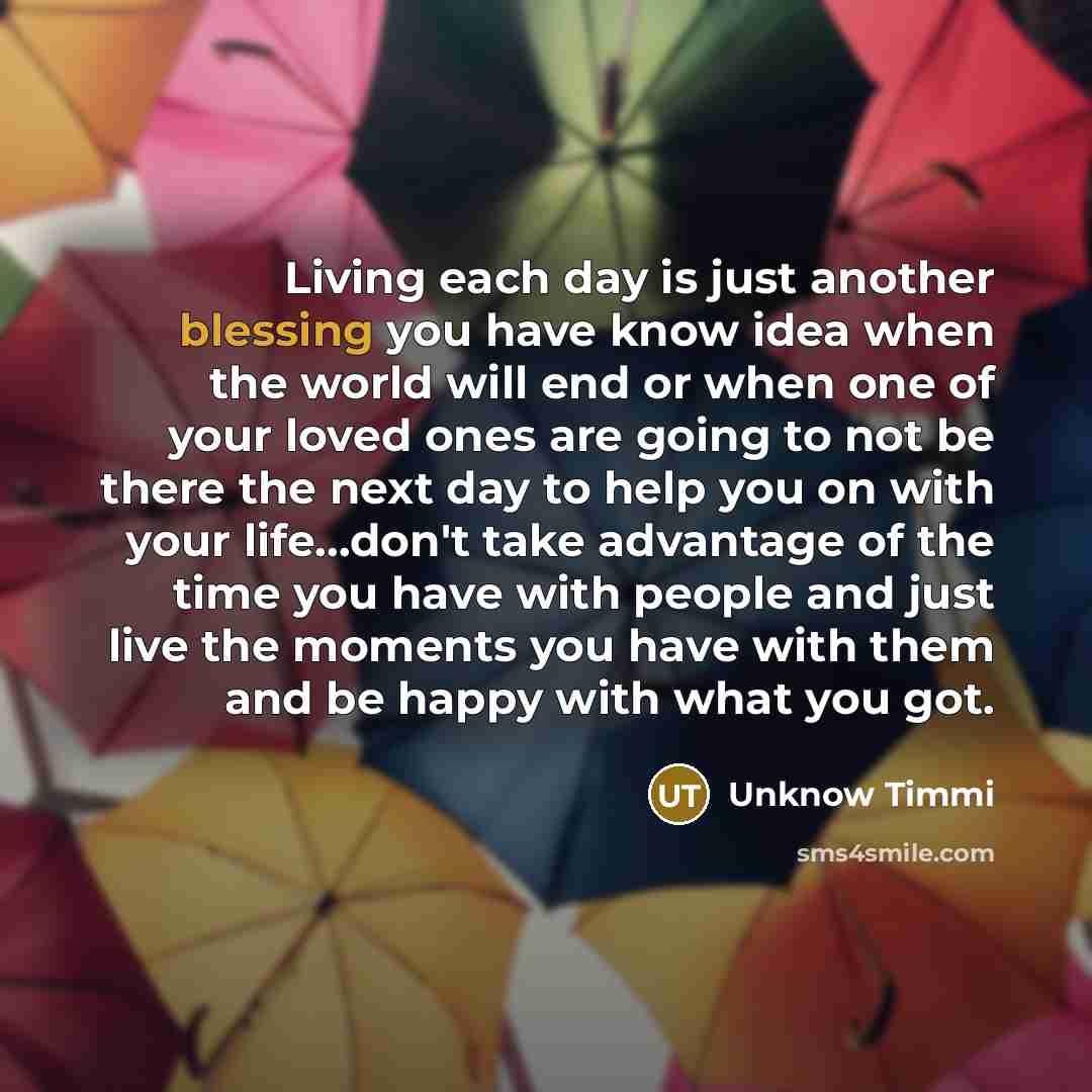 “Living each day is just another blessing you have know…” quote by Unknow Timmi