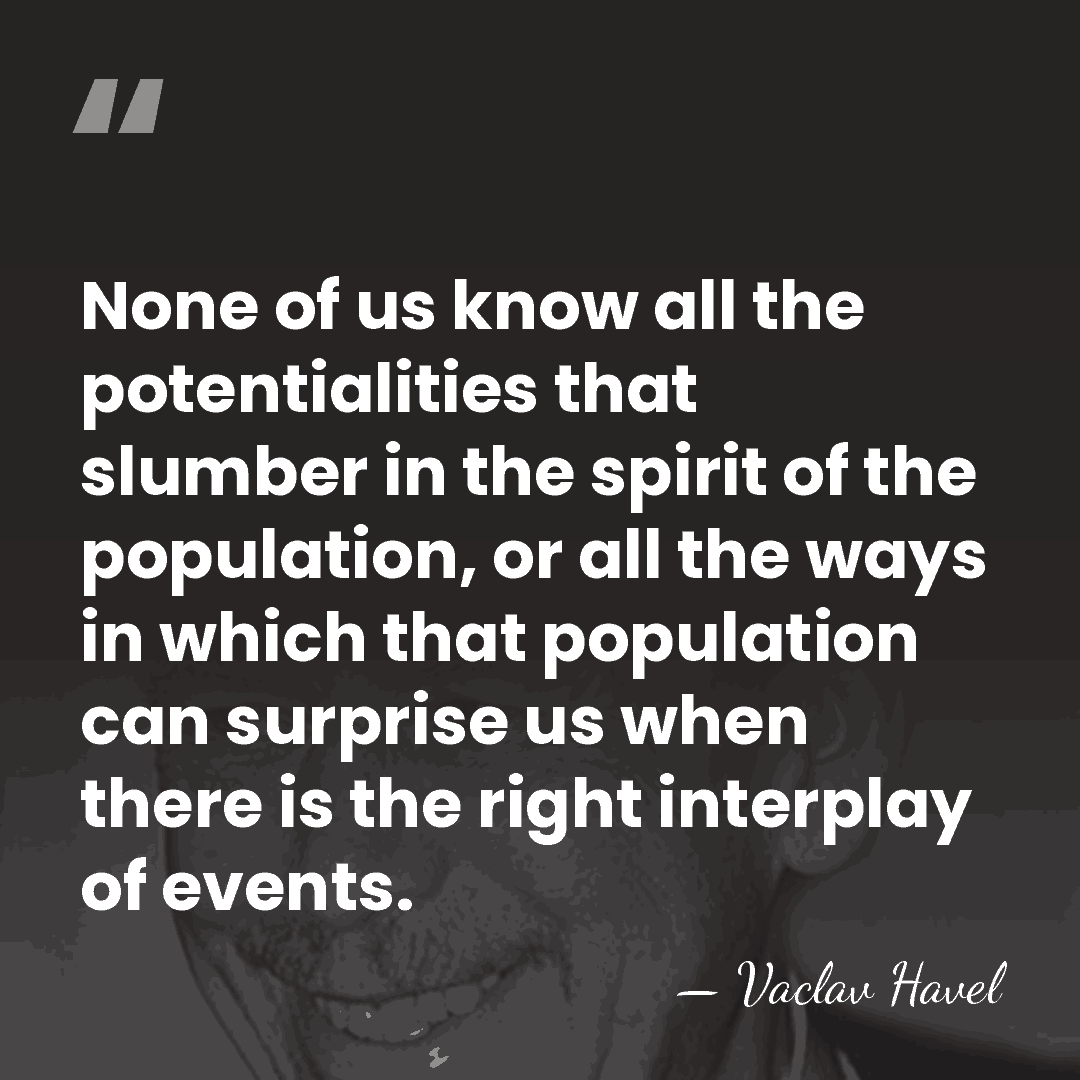 None of us know all the potentialities that slumber in the spirit&hellip; - Vaclav Havel