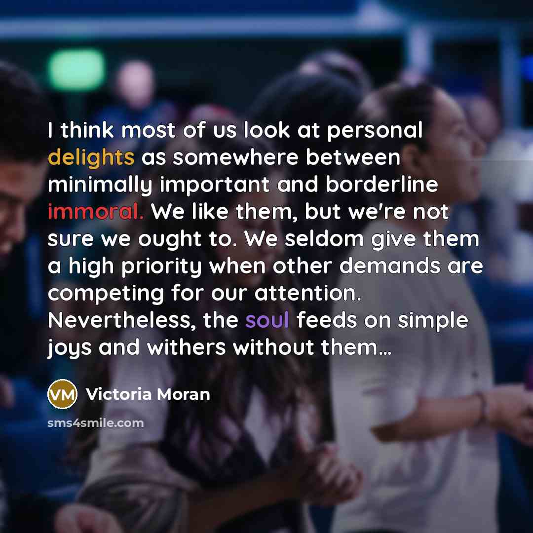 “I think most of us look at personal delights as…” quote by Victoria Moran