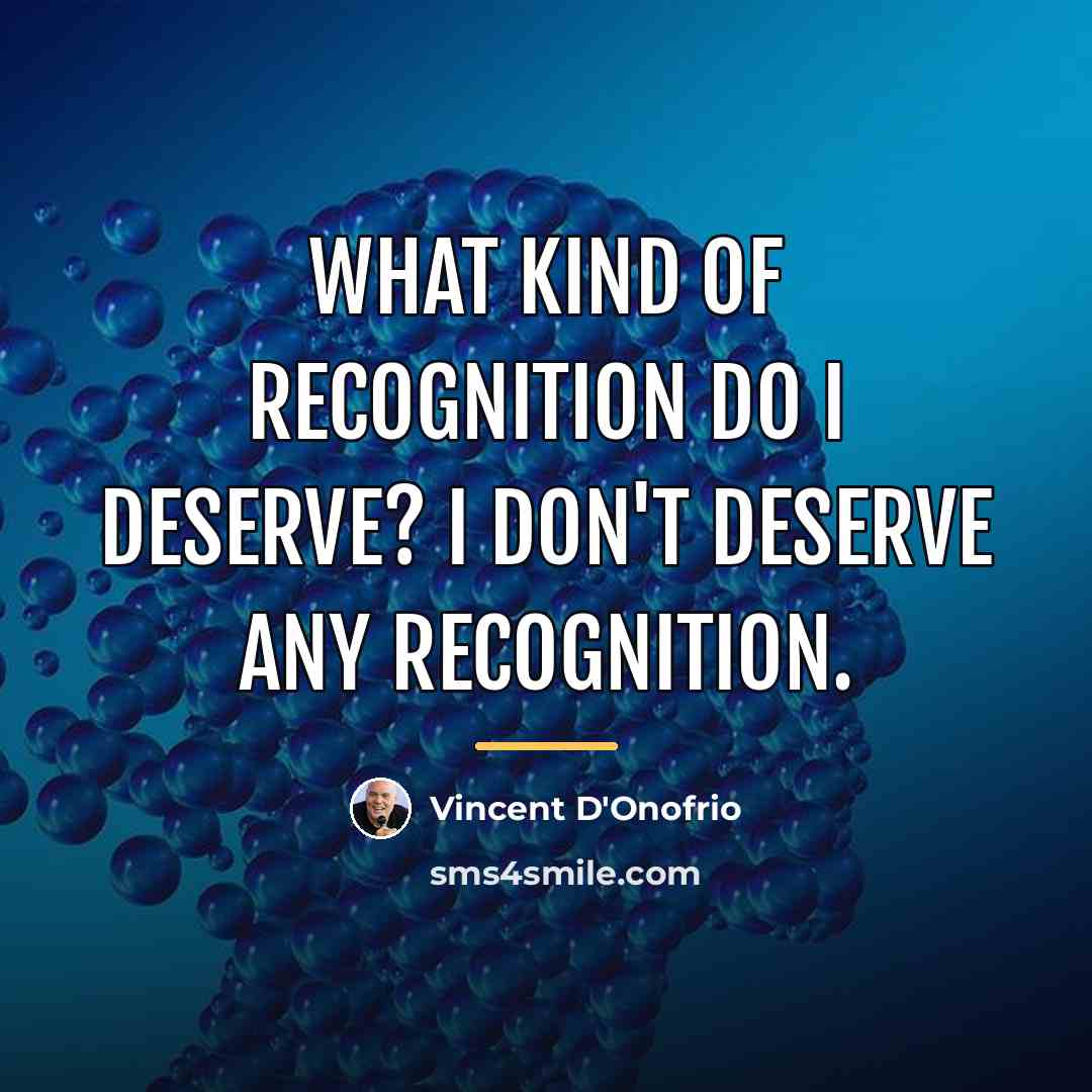 “What kind of recognition do I deserve? I don't deserve…” quote by Vincent D'Onofrio