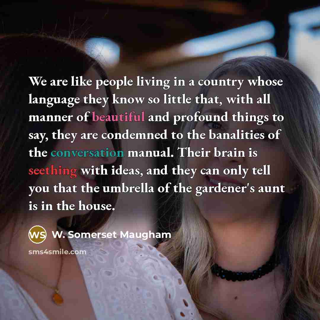 “We are like people living in a country whose language…” quote by W. Somerset Maugham
