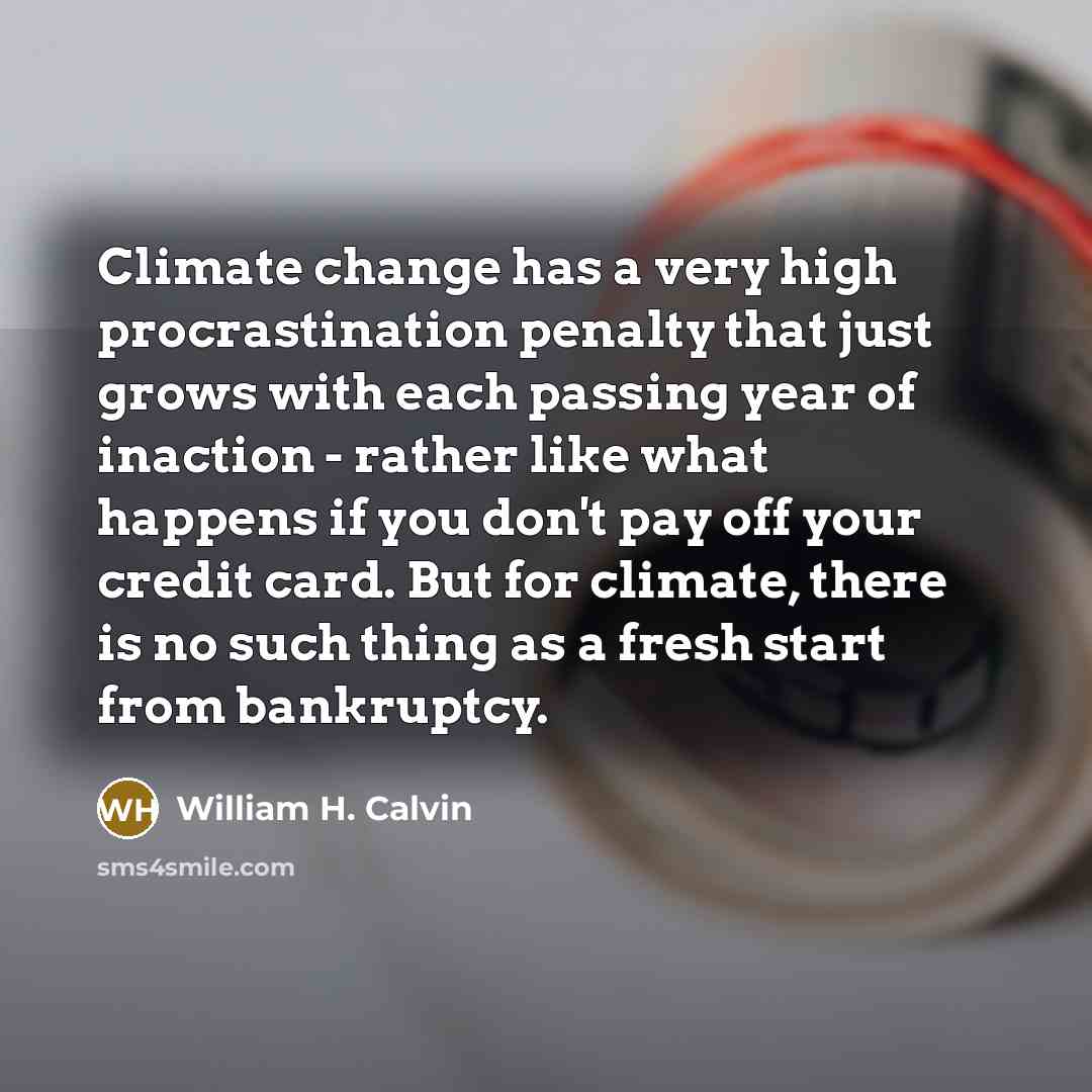 “Climate change has a very high procrastination penalty that just…” quote by William H. Calvin