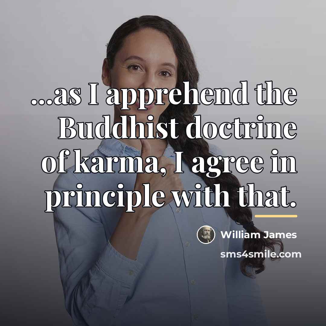 “...as I apprehend the Buddhist doctrine of karma, I agree…” quote by William James