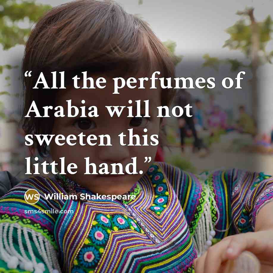 “All the perfumes of Arabia will not sweeten this little hand.” quote by William Shakespeare