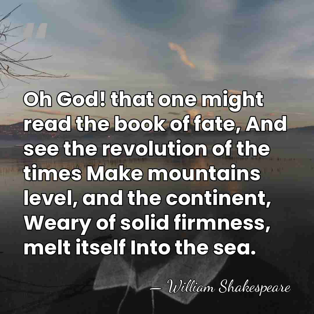 Oh God! that one might read the book of fate, And see&hellip; - William Shakespeare