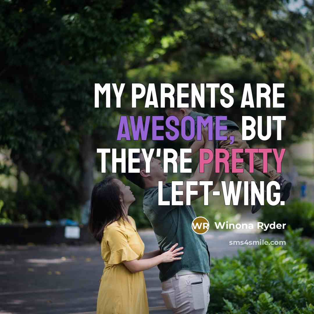 “My parents are awesome, but they're pretty left-wing.…” quote by Winona Ryder