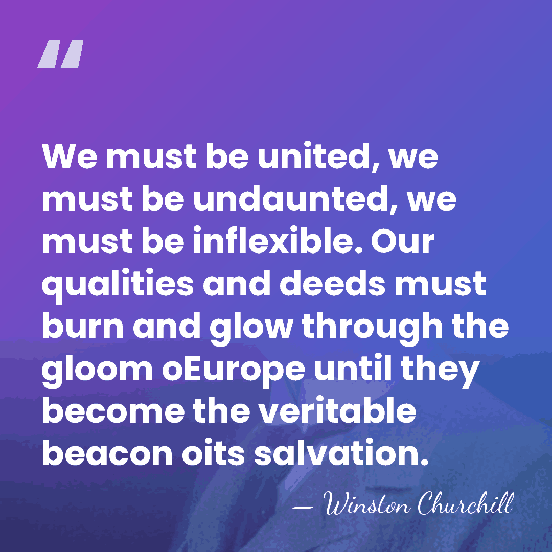We must be united, we must be undaunted, we must be inflexible.&hellip; - Winston Churchill