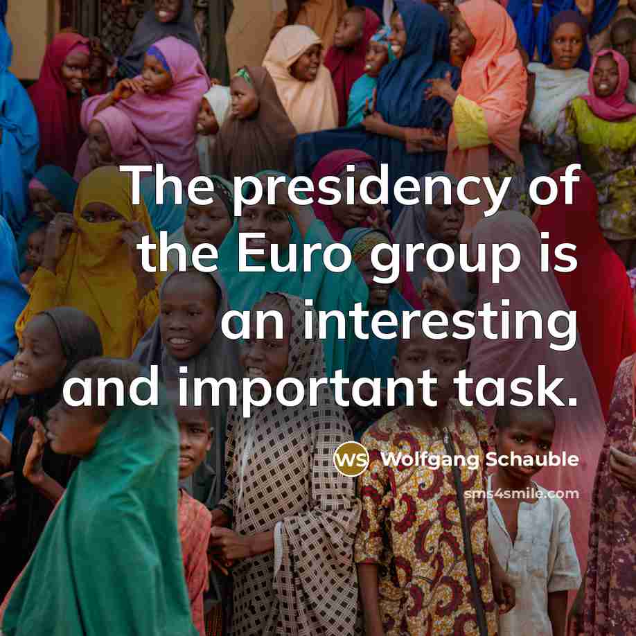 “The presidency of the Euro group is an interesting and…” quote by Wolfgang Schauble