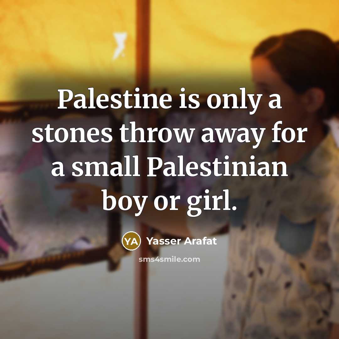 “Palestine is only a stones throw away for a small…” quote by Yasser Arafat