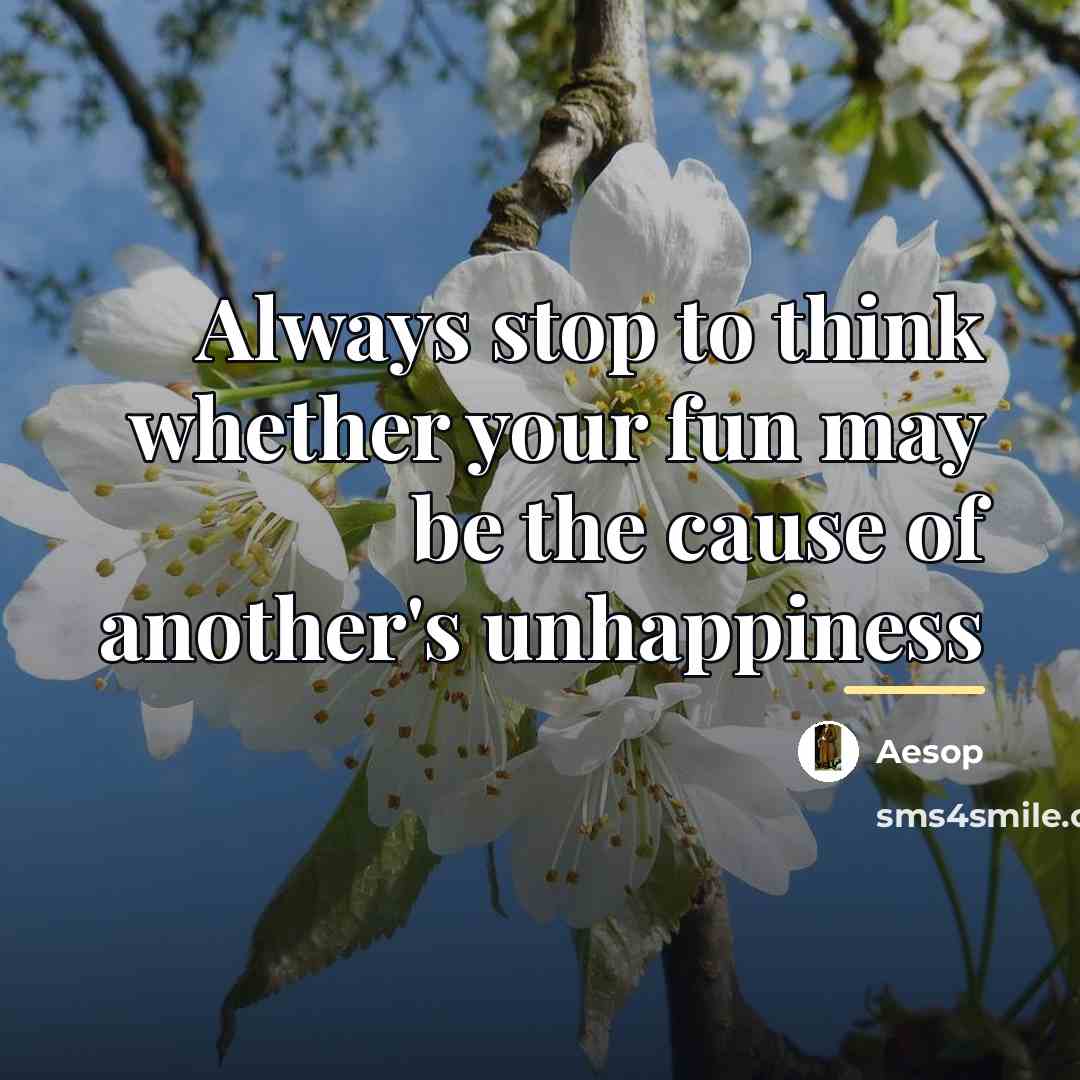 “Always stop to think whether your fun may be the…” quote by Aesop