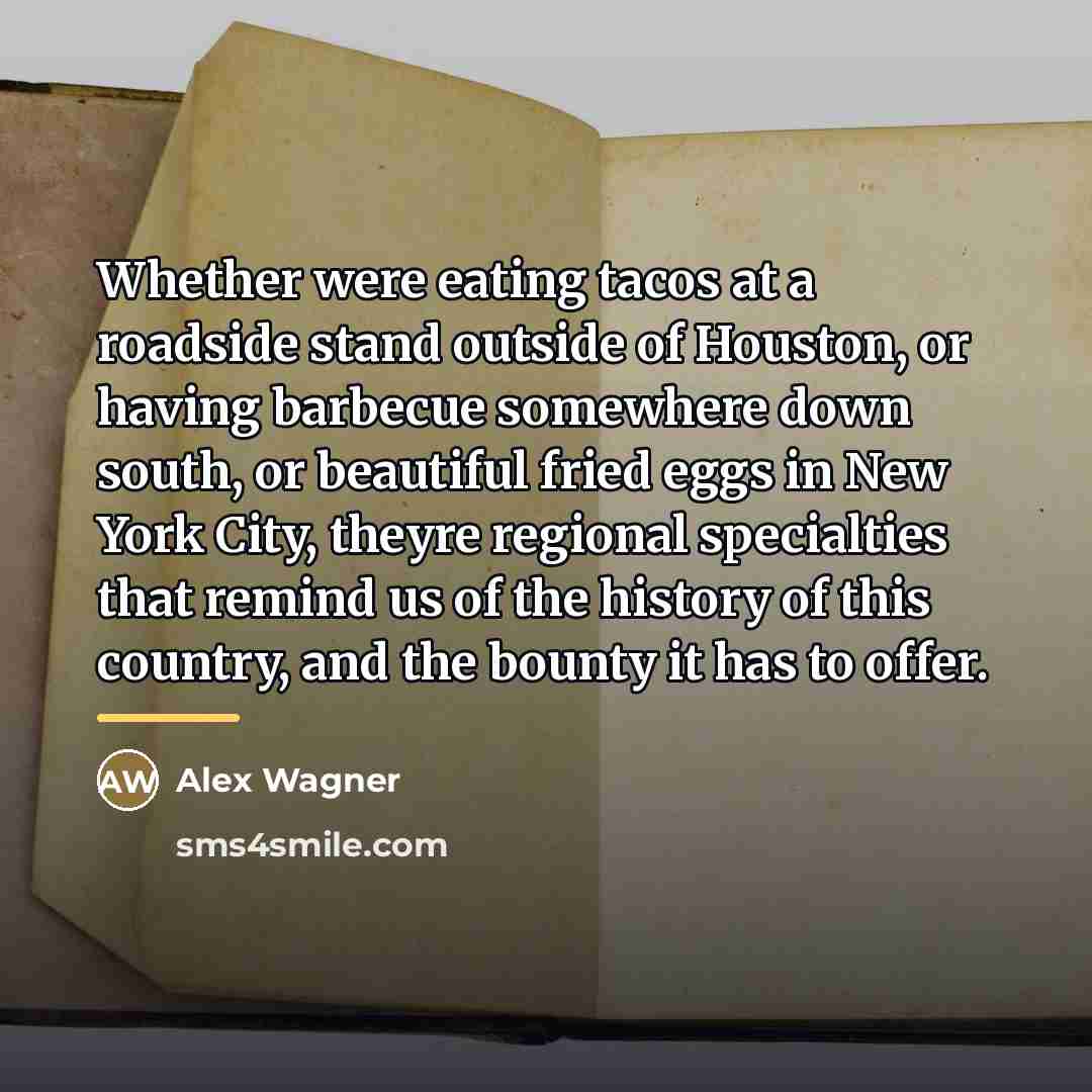 “Whether were eating tacos at a roadside stand outside of…” quote by Alex Wagner