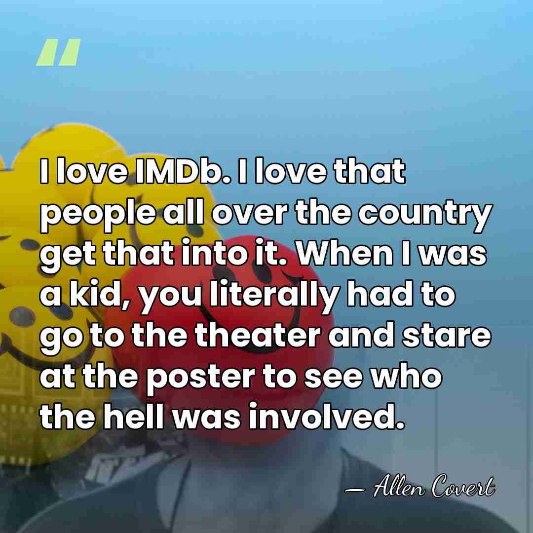 I love IMDb. I love that people all over the country get&hellip; - Allen Covert
