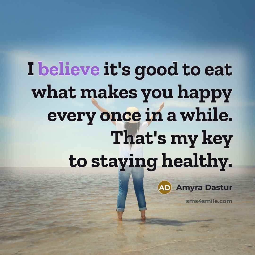 “I believe it's good to eat what makes you happy…” quote by Amyra Dastur