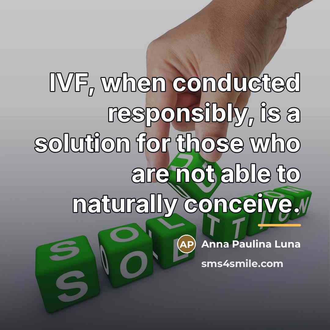 “IVF, when conducted responsibly, is a solution for those who…” quote by Anna Paulina Luna