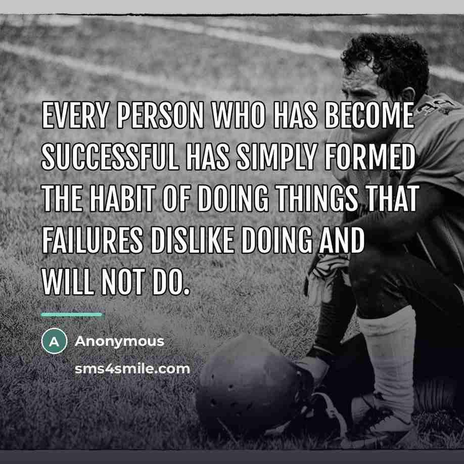 “Every person who has become successful has simply formed the…” quote by Anonymous