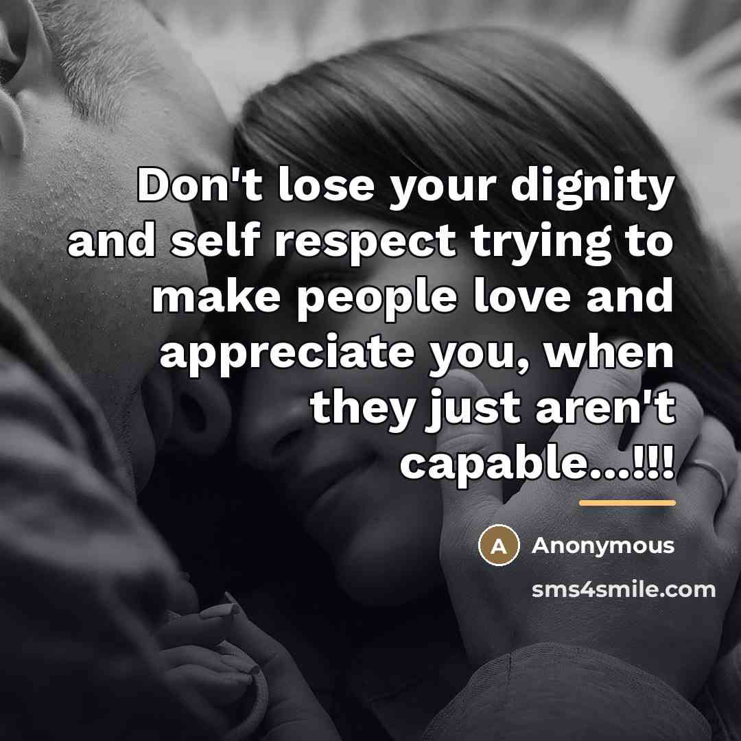 “Don't lose your dignity and self respect trying to make…” quote by Anonymous