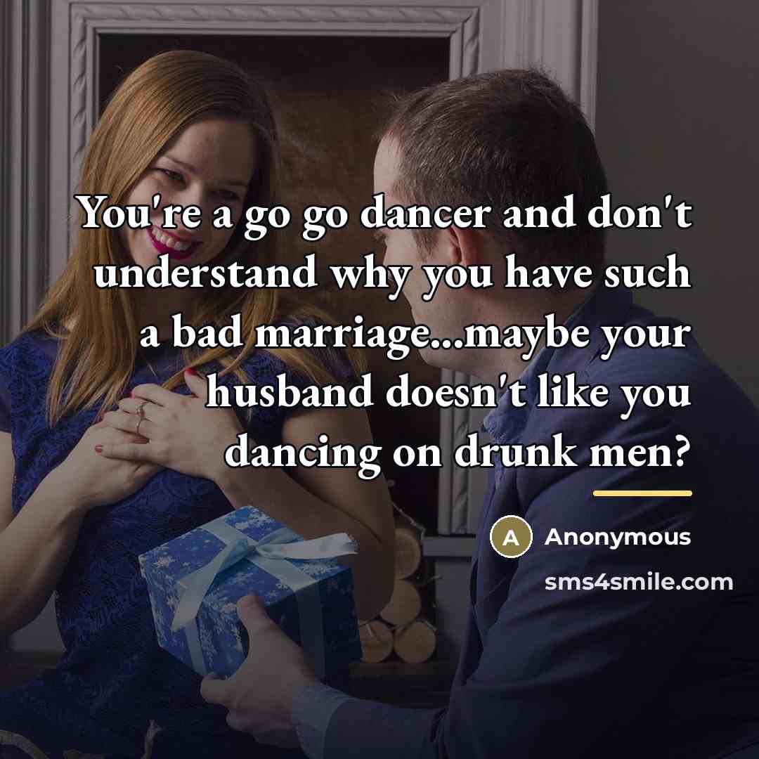 “You're a go go dancer and don't understand why you…” quote by Anonymous
