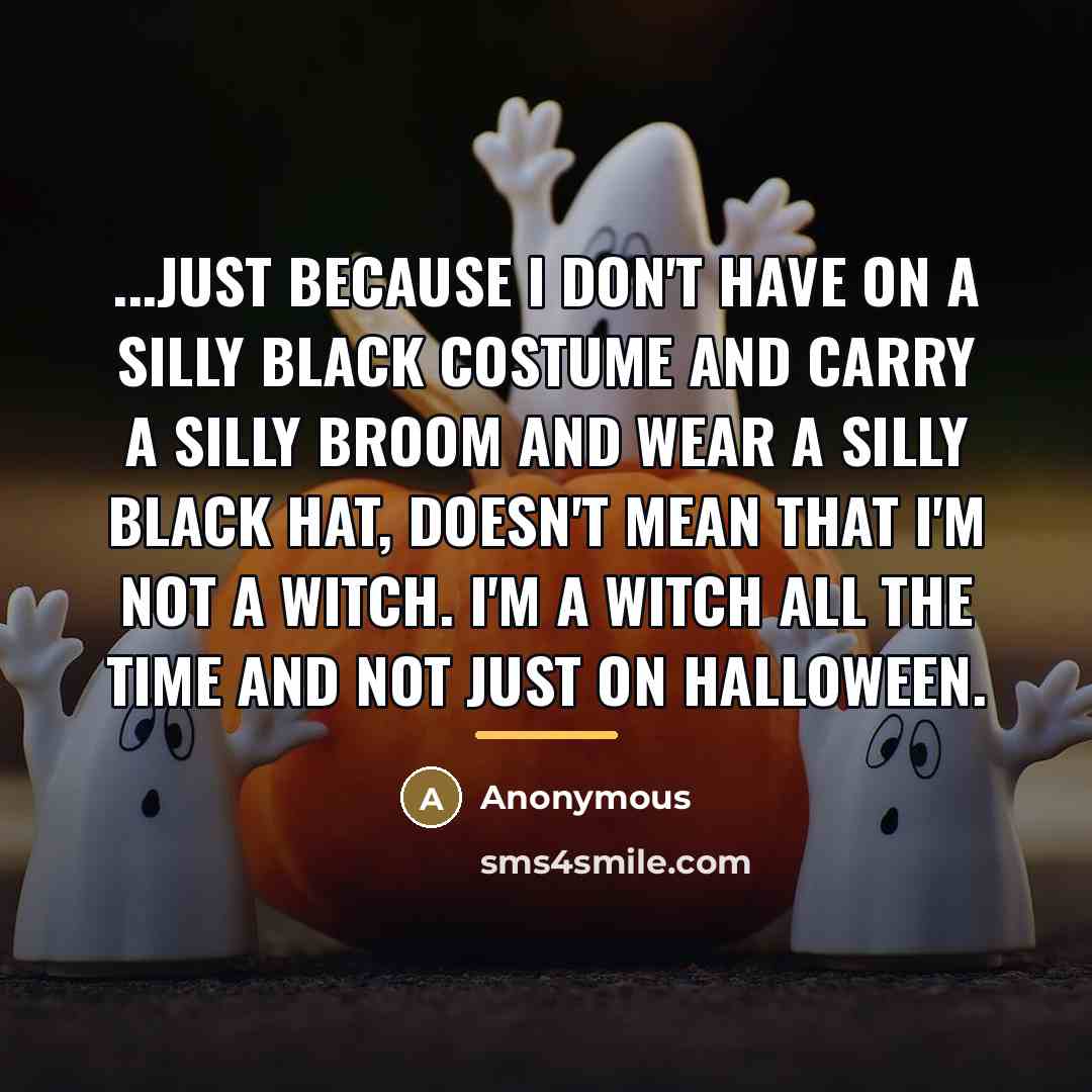 “...just because I don't have on a silly black costume…” quote by Anonymous
