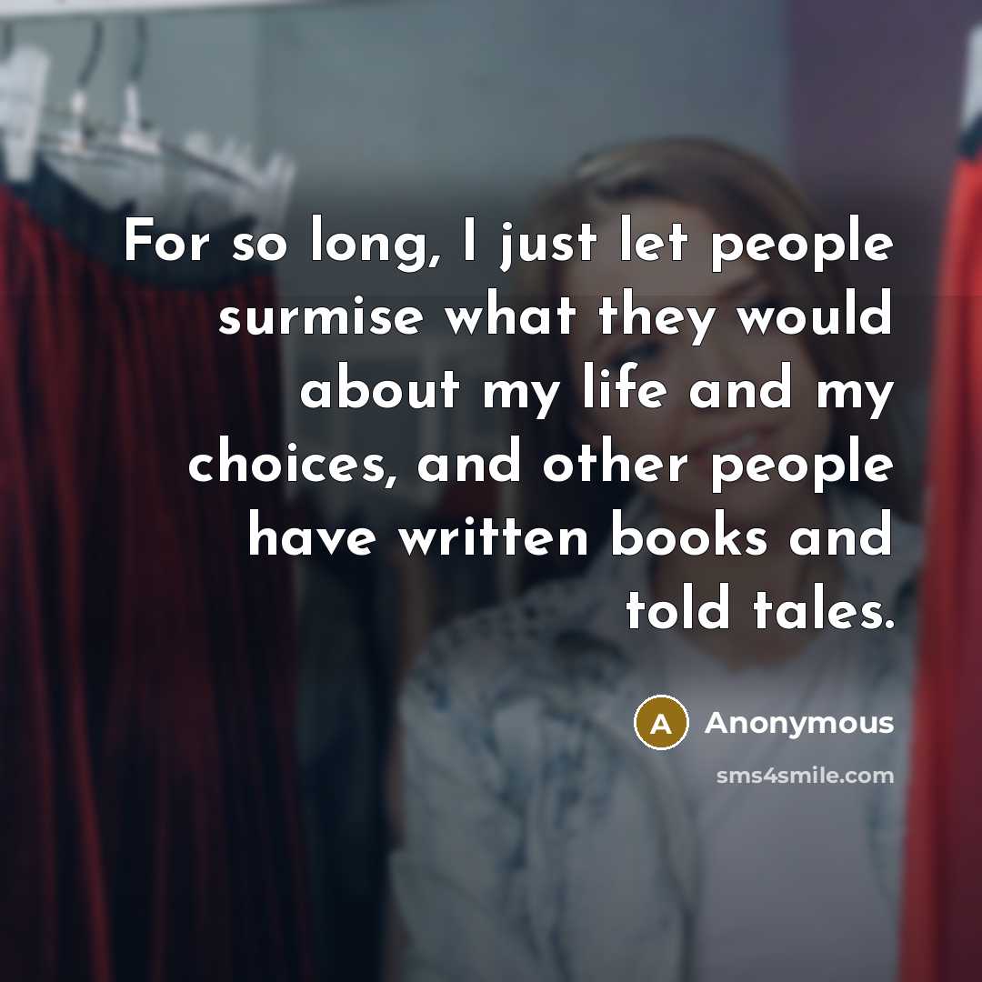 “For so long, I just let people surmise what they…” quote by Anonymous