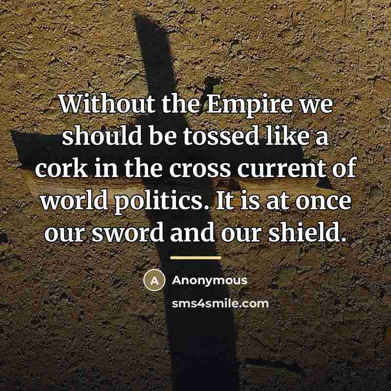 “Without the Empire we should be tossed like a cork…” quote by Anonymous