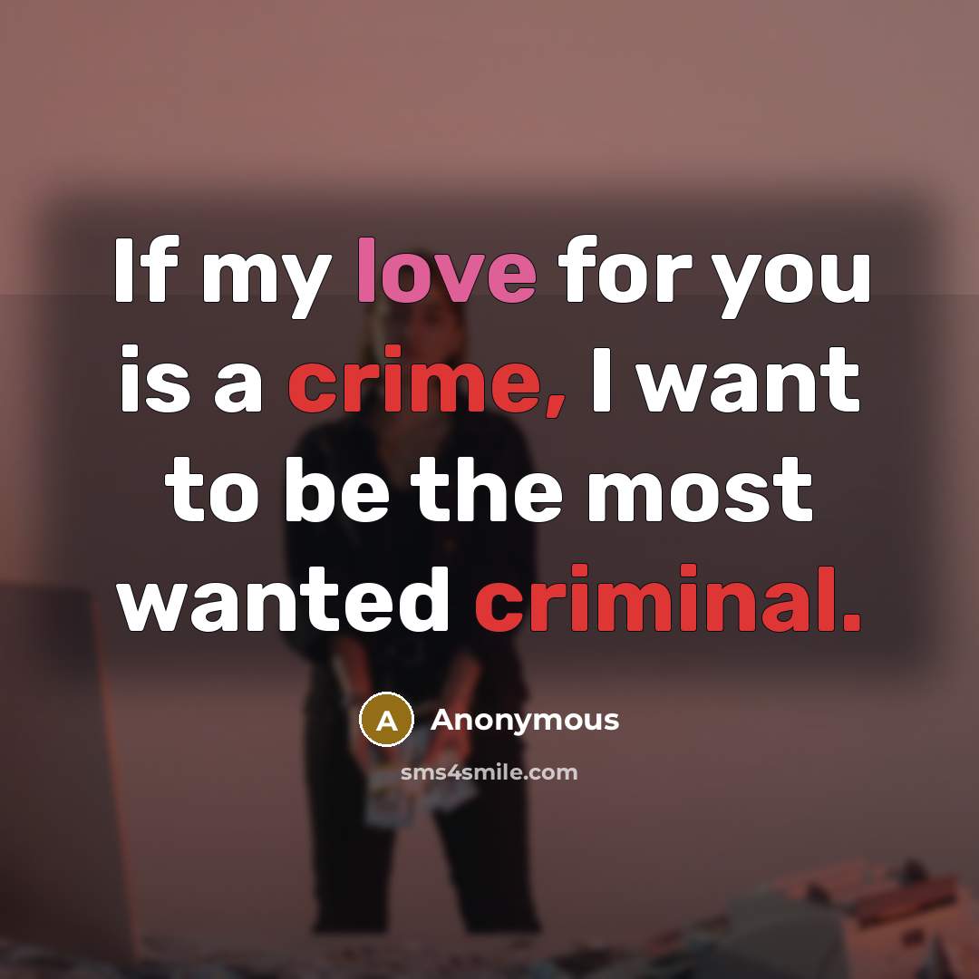 “If my love for you is a crime, I want…” quote by Anonymous