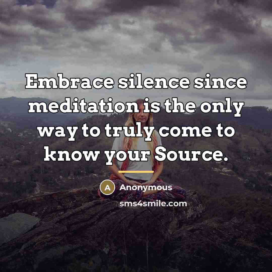 “Embrace silence since meditation is the only way to truly…” quote by Anonymous