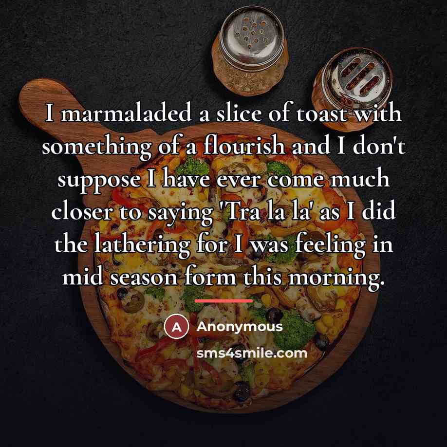 “I marmaladed a slice of toast with something of a…” quote by Anonymous